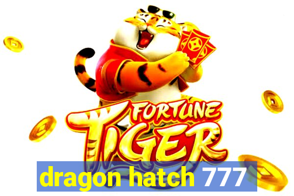 dragon hatch 777